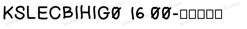 KSLECBIHIG0 16 00字体转换